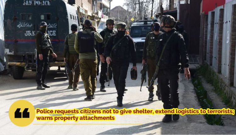 Police requests citizens not to give shelter, extend logistics to terrorists; warns property attachments